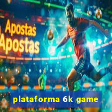 plataforma 6k game